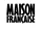 MAISON FRANCAISE 